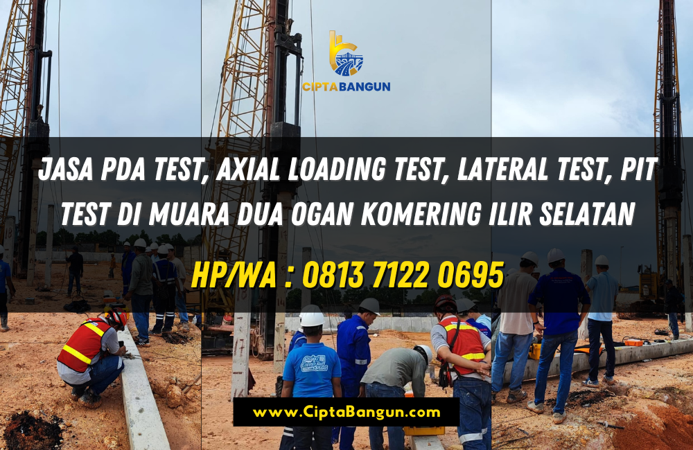 Jasa PDA Test, Axial Loading Test, Lateral Test, PIT Test di Muara Dua Ogan Komering Ilir Selatan